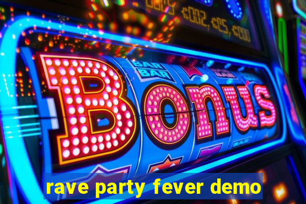 rave party fever demo